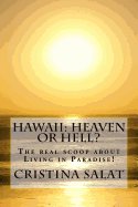 Hawaii: Heaven or Hell?: The Real Scoop about Living in Paradise!