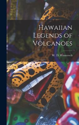 Hawaiian Legends of Volcanoes - Westervelt, W D