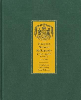 Hawaiian National Bibliography, 1780-1900: Volume 3: 1851-1880 - Forbes, David W (Editor)