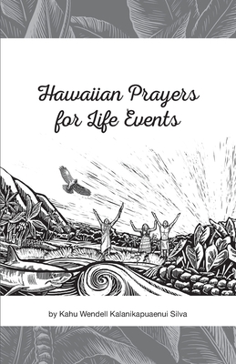 Hawaiian Prayers for Life Events - Silva, Wendell Kalanikapuaenui