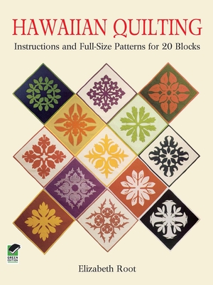 Hawaiian Quilting: Instructions and Full-Size Patterns for 20 Blocks - Root, Elizabeth