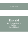 Hawaiki: The Original Home of the Maori: With a Sketch of Polynesian History