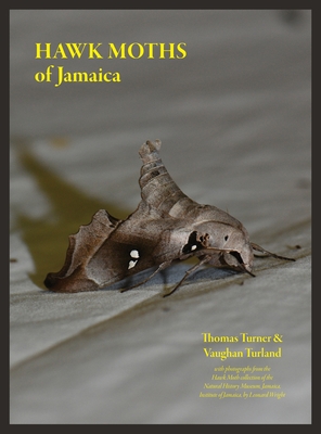 Hawk Moths of Jamaica - Turland, Vaughan A, and Wright, Leonard (Photographer), and Turner, Thomas W