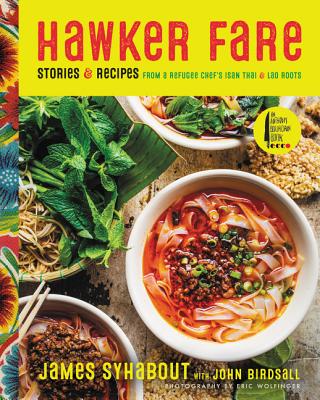 Hawker Fare: Stories & Recipes from a Refugee Chef's Isan Thai & Lao Roots - Syhabout, James, and Birdsall, John