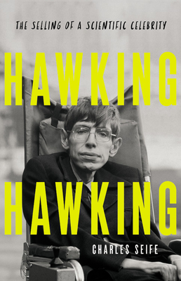 Hawking Hawking: The Selling of a Scientific Celebrity - Seife, Charles