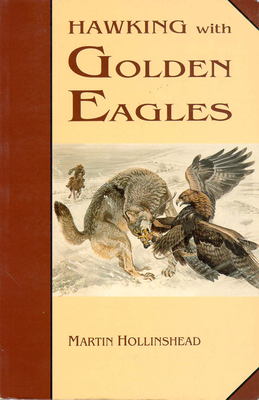 Hawking with Golden Eagles - Hollinshead, Martin