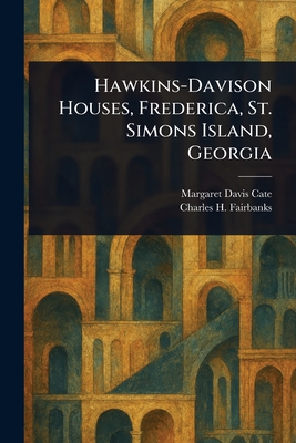 Hawkins-Davison Houses, Frederica, St. Simons Island, Georgia - Cate, Margaret Davis, and Fairbanks, Charles H (Charles Herron)