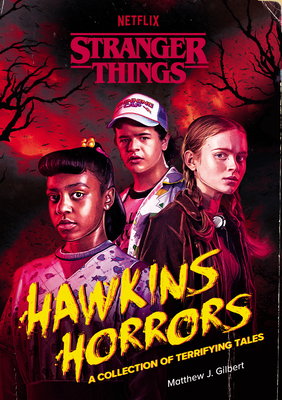 Hawkins Horrors (Stranger Things): A Collection of Terrifying Tales - Gilbert, Matthew J