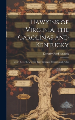 Hawkins of Virginia, the Carolinas and Kentucky: Court Records, Queries, Brief Lineages, Genealogical Notes - Wulfeck, Dorothy Ford 1897-