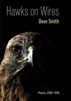 Hawks on Wires: Poems, 2005-2010 - Smith, Dave