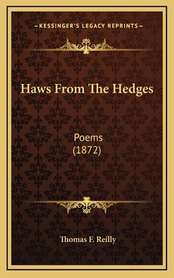 Haws from the Hedges: Poems (1872) - Reilly, Thomas F