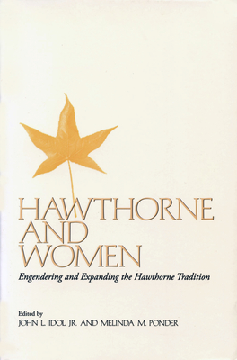 Hawthorne and Women: Engendering and Expanding the Hawthorne Tradition - Idol, John L (Editor), and Ponder, Melinda M (Editor)