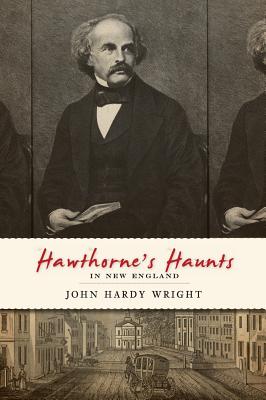 Hawthorne's Haunts in New England - Wright, John Hardy