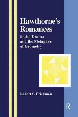 Hawthorne's Romances: Social Drama and the Metaphor of Geometry - Friedman, Robert S