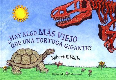 Hay Algo Mas Viejo Que Una Tortuga Gigante - Wells, Robert E