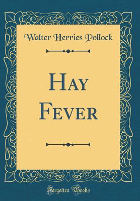 Hay Fever (Classic Reprint) - Pollock, Walter Herries