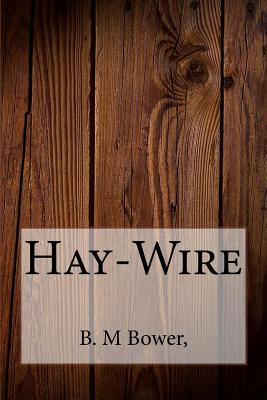 Hay-Wire - Bower, B M