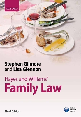 Hayes and Williams' Family Law: Principles, Policy, and Practice - Gilmore, Stephen, and Glennon, Lisa