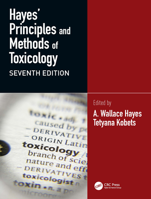 Hayes' Principles and Methods of Toxicology - Hayes, A. Wallace (Editor), and Kobets, Tetyana (Editor)