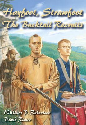 Hayfoot, Strawfoot: The Bucktail Recruits - Robertson, William P, and Rimer, David