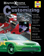Hayne Xtreme Customizing Sport Compact Customizing - Haynes Publishing, and Haynes, John