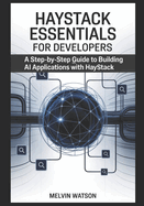 Haystack Essentials for Developers: A Step-by-Step Guide to Building AI Applications with Haystack