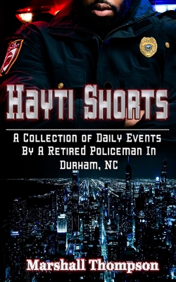 Hayti Shorts: A Collection of Daily Events By A Retired Policeman In Durham, NC - Thompson, Marshall