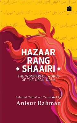 Hazaar Rang Shaairi: The Wonderful World of the Urdu Nazm - Rahman, Anisur