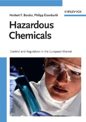 Hazardous Chemicals: Control and Regulation in the European Market - Bender, Herbert F, and Eisenbarth, Philipp