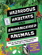 Hazardous Habitats & Endangered Animals: How Is the Natural World Changing, and How Can You Help?