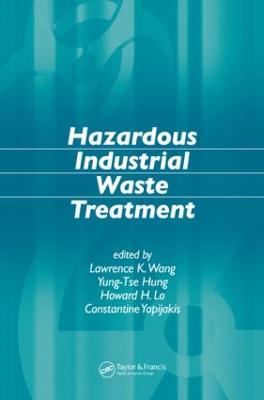 Hazardous Industrial Waste Treatment - Wang, Lawrence K, and Hung, Yung-Tse, and Lo, Howard H