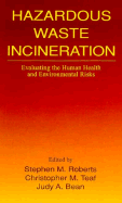 Hazardous Waste Incineration: Evaluating the Human Health and Environmental Risks