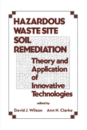 Hazardous Waste Site Soil Remediation: Theory and Application of Innovative Technologies