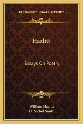 Hazlitt: Essays on Poetry - Hazlitt, William, and Smith, D Nichol