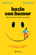 Hazlo Con Humor: Por Qu? El Humor Es Un Superpoder En El Trabajo Y En La Vida / Humor, Seriously