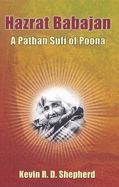 Hazrat Babajan: A Pathan Sufi of Poona - Shepherd, Kevin R D