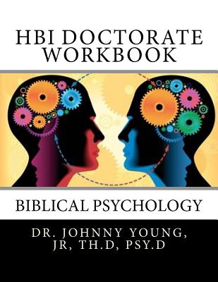 HBI Doctorate Workbook: Curriculum for Biblical Psychology - Young Jr, Johnny B