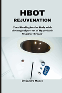 Hbot Rejuvenation: Total Healing for the Body with the magical powers of Hyperbaric Oxygen Therapy