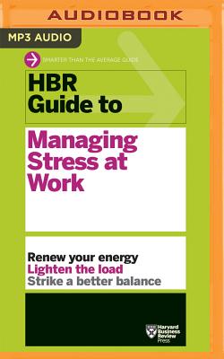HBR Guide to Managing Stress at Work - Harvard Business Review, and Yen, Jonathan (Read by)