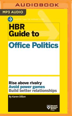 HBR Guide to Office Politics - Harvard Business Review, and Dillon, Karen, and Ivary, Liisa (Read by)