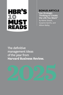 Hbr's 10 Must Reads 2025: The Definitive Management Ideas of the Year from Harvard Business Review (with Bonus Article Use Strategic Thinking to Create the Life You Want by Rainer Strack, Susanne Dyrchs, and Allison Bailey)