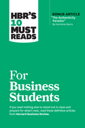 Hbr's 10 Must Reads for Business Students (with Bonus Article the Authenticity Paradox by Herminia Ibarra)
