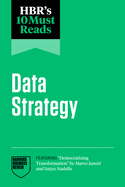 Hbr's 10 Must Reads on Data Strategy (Featuring Democratizing Transformation by Marco Iansiti and Satya Nadella)