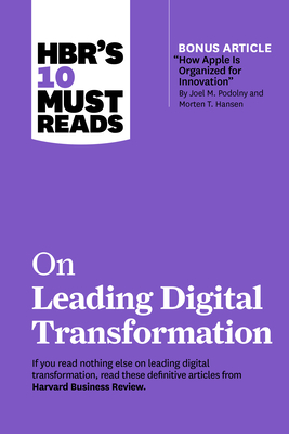 Hbr's 10 Must Reads on Leading Digital Transformation (with Bonus Article How Apple Is Organized for Innovation by Joel M. Podolny and Morten T. Hansen) - Review, Harvard Business, and Porter, Michael E, and McGrath, Rita Gunther