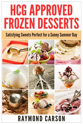 HCG Approved Frozen Desserts: Satisfying Sweets Perfect for a Sunny Summer Day - Carson, Raymond