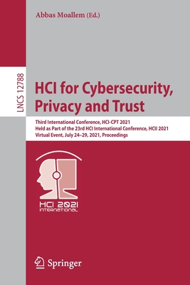 Hci for Cybersecurity, Privacy and Trust: Third International Conference, Hci-CPT 2021, Held as Part of the 23rd Hci International Conference, Hcii 2021, Virtual Event, July 24-29, 2021, Proceedings - Moallem, Abbas (Editor)