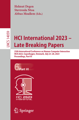 HCI International 2023 - Late Breaking Papers: 25th International Conference on Human-Computer Interaction, HCII 2023, Copenhagen, Denmark, July 23-28, 2023, Proceedings, Part VI - Degen, Helmut (Editor), and Ntoa, Stavroula (Editor), and Moallem, Abbas (Editor)