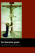 He Became Poor: The Poverty of Christ and Aquinas's Economic Teachings