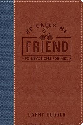 He Calls Me Friend: 90 Devotions for Men - Dugger, Larry