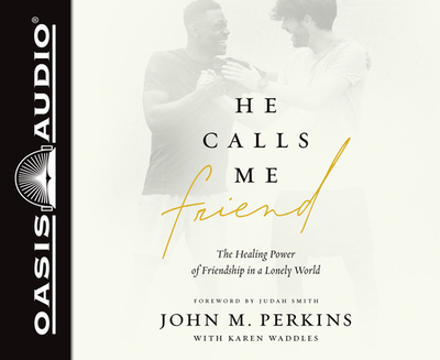 He Calls Me Friend: The Healing Power of Friendship in a Lonely World - Perkins, John M, and Waddles, Karen, and Bennett, Beresford (Narrator)